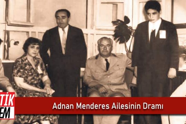 Adnan Menderes Ailesinin Dramı